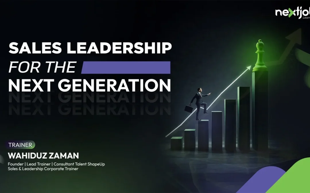 Sales Leadership for the Next Generation training by Wahiduz Zaman at Nextjobz Learning Lab