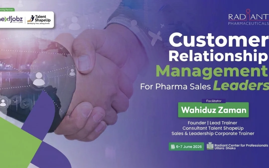 Customer Relationship Management for Pharma Sales Leaders| Talent ShapeUp, nextjobz, nextjobz Learning Lab, Akij Resource, Bdjobs, Bdjobs eLearning.